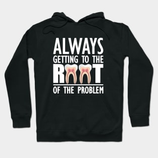 Dentist - Always getting to the root of problem Hoodie